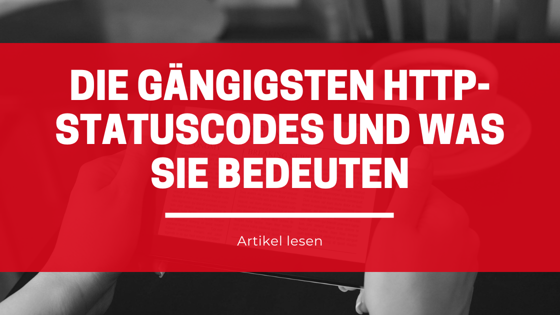 Die gängigsten HTTP-Statuscodes und was sie bedeuten