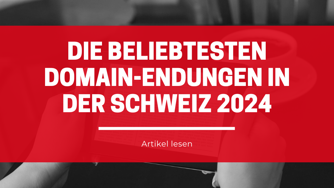 Die beliebtesten Domain-Endungen in der Schweiz 2024