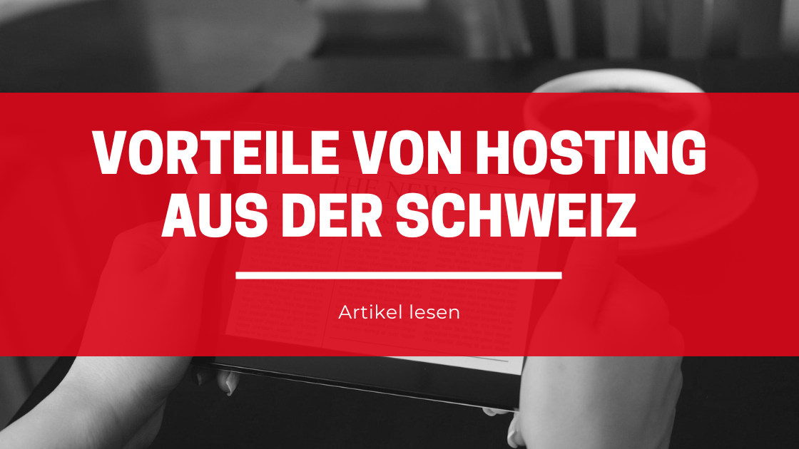 Vorteile von Hosting aus der Schweiz