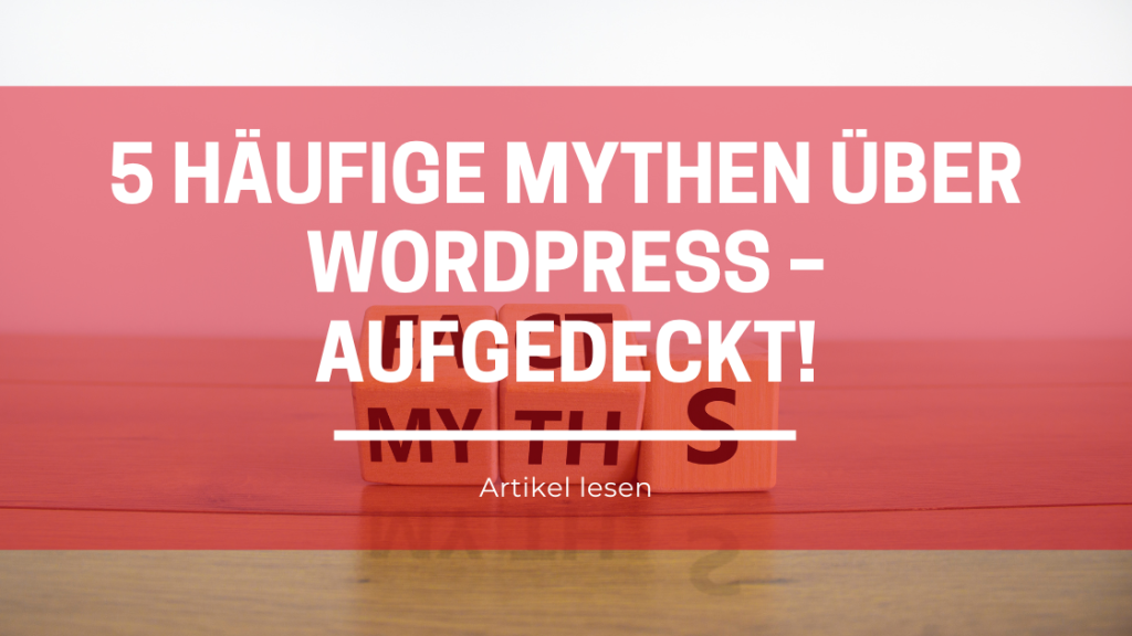 5 Häufige Mythen über WordPress – Aufgedeckt!