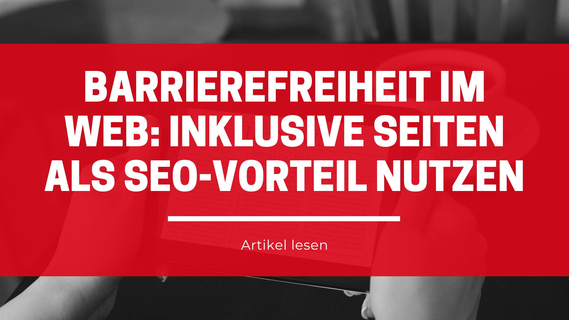 Barrierefreiheit im Web: Inklusive Seiten als SEO-Vorteil nutzen