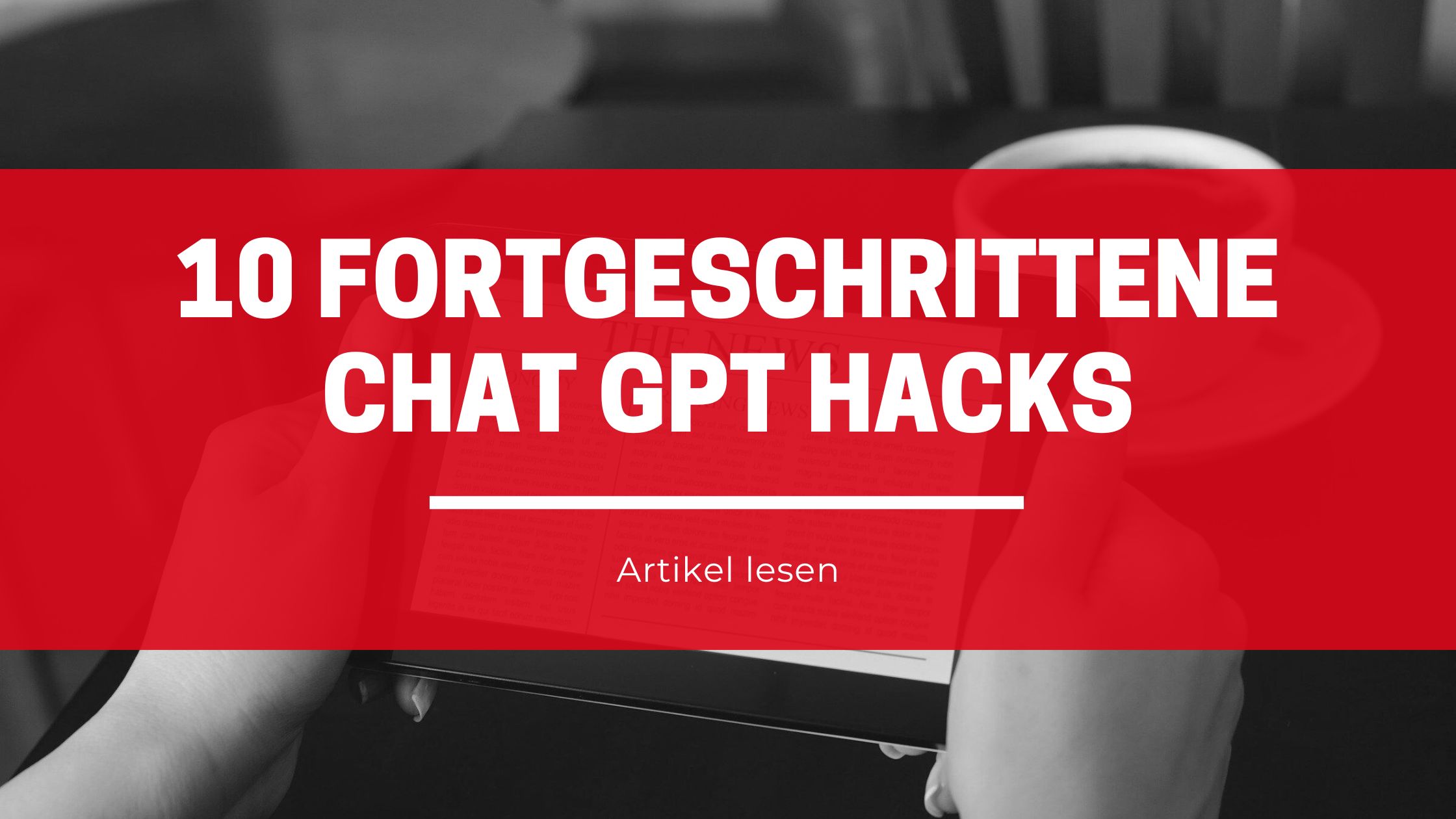 10 fortgeschrittene ChatGPT-Hacks für Webseitenbetreiber & Marketer