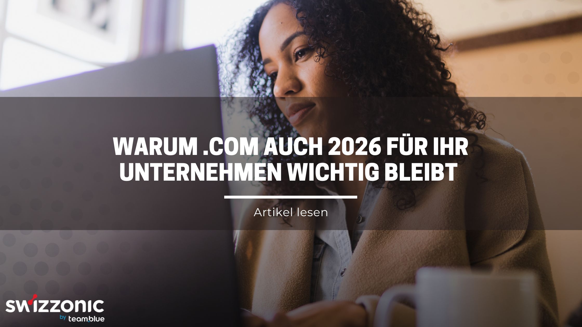 Warum .COM auch 2026 für Ihr Unternehmen wichtig bleibt 